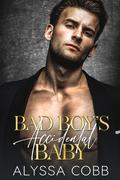 Bad Boy’s Accidental Baby: A Fake Relationship Romance by Alyssa Cobb