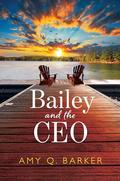 Bailey and the CEO: A Corporate Love Story (A Better Man #1) by Amy Q. Barker