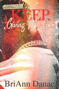Keep Giving Me Love (Unorthodox Love #2) by BriAnn Danae