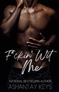 F*ckin’ Wit Me by Ashantay Keys