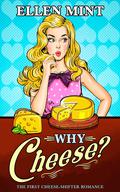 Why Cheese? by Ellen Mint