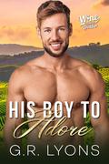 His Boy to Adore: A Gay Virgin Daddy Romance (Wine Country Daddies #4) by G.R. Lyons