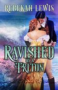 Ravished by a Triton (London Mythos #3) by Rebekah Lewis
