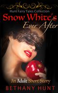 Snow White's Ever After: A Steamy Short Story (Hunt EVER AFTER Adult Fairy Tales Collection #1) by Bethany Hunt