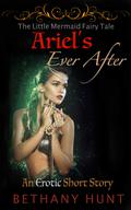 Ariel's Ever After (A Little Mermaid Erotic Short Story): Hunt Adult Fairy Tales, Volume 3 (Hunt EVER AFTER Adult Fairy Tales Collection #4) by Bethany Hunt