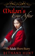 Mulan's Ever After: A Short Story (Hunt EVER AFTER Adult Fairy Tales Collection #6) by Bethany Hunt