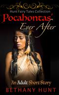Pocahontas' Ever After: Adult Fairy Tales Short Story (Hunt EVER AFTER Adult Fairy Tales Collection #8) by Bethany Hunt