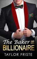 The Baker & Her Billionaire : An Off-Limits, Instalove Recipe for Romance by Taylor Friste