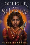 Of Light and Shadow by Tanaz Bhathena