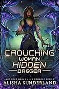 Crouching Woman Hidden Dagger (Not Your Mama's Alien Romance #3) by Alisha Sunderland