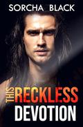 This Reckless Devotion (The Violence of My Affection Duet #2) by Sorcha Black