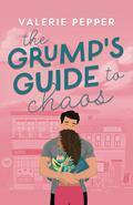 The Grump's Guide to Chaos: A Small Town Grumpy-Sunshine Romantic Comedy by Valerie Pepper