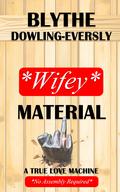 Wifey Material by Blythe Dowling-Eversly