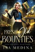 Fresh Old Bounties (Good Bad Magic #3) by Isa Medina