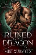 Ruined by the Dragon by Meg Xuemei X