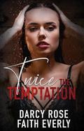 Twice the Temptation by Faith Everly