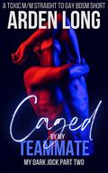 Caged By My Teammate (My Dark Jock #2) by Arden Long