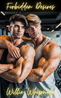 Forbidden Desires: A Steamy Gay BDSM Romance of Dominance and Submission at the Gym by Willie Whipmore