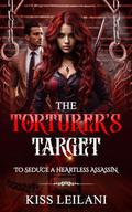 The Torturer's Target (To Seduce His Heartless Assassin #1) by Kiss Leilani