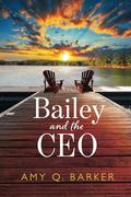 Bailey and the CEO: A Corporate Love Story by Amy Q. Barker