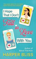 I Hope That I Don't Fall in Love With You by Harper Bliss