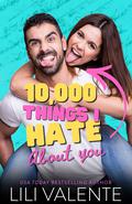 10,000 Things I Hate About You by Lili Valente