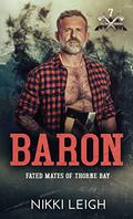Baron (Fated Mates of Thorne Bay #7) by Nikki Leigh