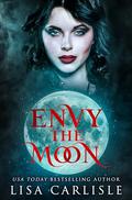 Envy the Moon: A dangerous romance with a supernatural bite (The Art of Darkness #1) by Lisa Carlisle