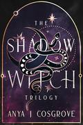 The Shadow Witch Trilogy by Anya J. Cosgrove