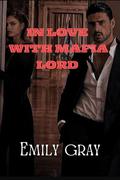 IN LOVE WITH MAFIA LORD by Emily Gray