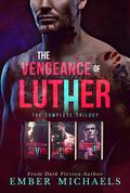 The Vengeance of Luther: The Complete Trilogy (The Vengeance of Luther #1-3) by Ember Michaels