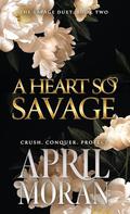 A Heart So Savage (The Savage Duet #2) by April Moran