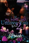 If My Heart Could Unlove You 2: My Forever by J Peach