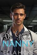 Dr Grump & The Nanny: Single Dad off Limits Second Chance Nanny Romance by Ella Hicks