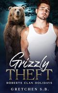 Grizzly Theft: Roberts Clan Holiday by Gretchen S.B.