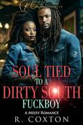 Soul Tied To A Dirty South Fuck Boy: A Messy Romance by R. Coxton