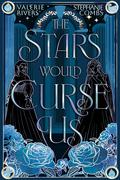 The Stars Would Curse Us by Valerie Rivers