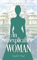An Inexplicable Woman (Tabitha & Wolf Historical Mystery #4) by Sarah F. Noel