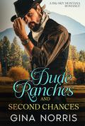 Dude Ranches and Second Chances: A Big Sky Montana Romance by Gina Norris