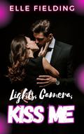 Lights, Camera, Kiss Me by Elle Fielding