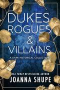 Dukes, Rogues & Villains: A Dark Historical Collection by Joanna Shupe