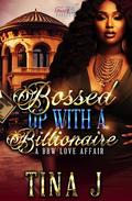 Bossed Up With A Billionaire : A BBW Love Affair by Tina J