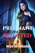 Pregnant And Rejected: Second Chance Secret Baby Rejected Mate Shifter Romance by Maria Adams