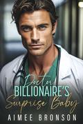 Doctor Billionaire's Surprise Baby: A Brother's Best Friend Pretend Relationship Romance by Aimee Bronson