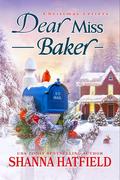 Dear Miss Baker: A Sweet Small-Town Holiday Romance by Shanna Hatfield