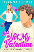 He's So Not My Valentine: A Single-Mom, Reluctant to Fall, Sweet Romcom by Savannah Scott