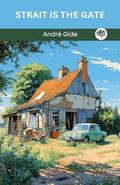 Strait is the Gate by André Gide
