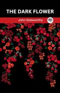 The Dark Flower by John Galsworthy