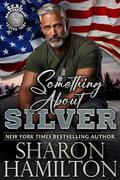 Something About Silver: SEAL Brotherhood Silver Team (SEAL Brotherhood: Silver Team #1) by Sharon Hamilton