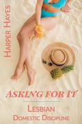Asking for It: A F/F Spanking Story (F/F Spanking: A collection of lesbian domestic discipline short stories #14) by Harper Hayes